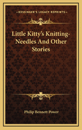 Little Kitty's Knitting-Needles And Other Stories