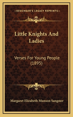 Little Knights and Ladies: Verses for Young People (1895) - Sangster, Margaret Elizabeth Munson