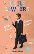 Little Lawyers: A Kids Guide to Becoming a Lawyer