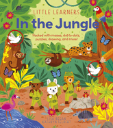 Little Learners: In the Jungle: Packed with Mazes, Dot-To-Dots, Puzzles, Drawing and More!