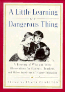 Little Learning is a Dangerous Thing: Six Hundred Wise and Witty Observations for Students...