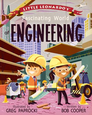 Little Leonardo's Fascinating World of Engineering - Cooper, Bob, and Paprocki, Greg