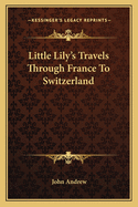Little Lily's Travels Through France to Switzerland
