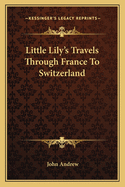 Little Lily's Travels Through France To Switzerland