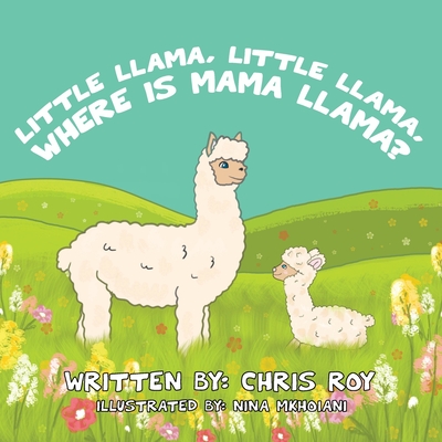 Little Llama, Little Llama, Where Is Mama Llama? - Roy, Chris