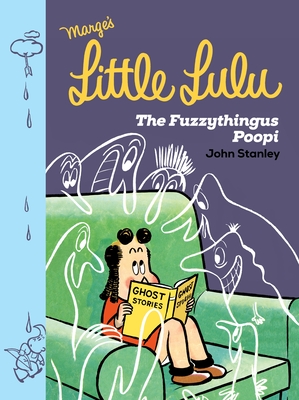 Little Lulu: The Fuzzythingus Poopi - Stanley, John