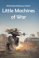 Little Machines of War: Shores of Silver Seas: Collected Short Stories 2000 - 2006