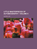 Little Masterpieces of Autobiography; Volume 6