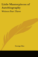 Little Masterpieces of Autobiography: Writers Part Three