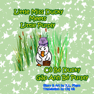 Little Miss Ducky Meets Little Purply (C B Ducky G&#7863;p Anh B Purply): Bilingual-English and Vietnamese (Little Miss Ducky the Duck Wrangler)