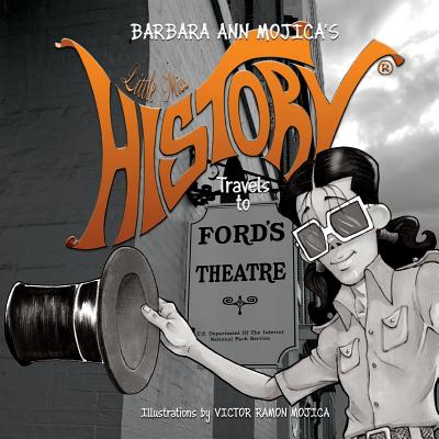 Little Miss HISTORY Travels to FORD'S THEATER - Mojica, Barbara Ann