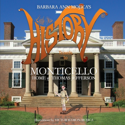 Little Miss HISTORY Travels to MONTICELLO Home of Thomas Jefferson - Mojica, Barbara Ann