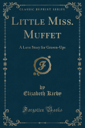 Little Miss. Muffet: A Love Story for Grown-Ups (Classic Reprint)