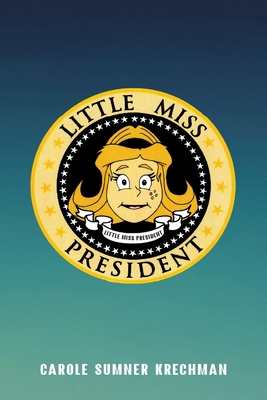 Little Miss President - Krechman, Carol Sumner