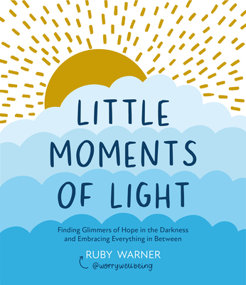 Little Moments of Light: Finding Glimmers of Hope in the Darkness - Warner, Ruby, and Reading, Suzy (Foreword by)