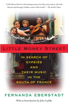 Little Money Street: In Search of Gypsies and Their Music in the South of France - Eberstadt, Fernanda, and Updike, John (Introduction by)