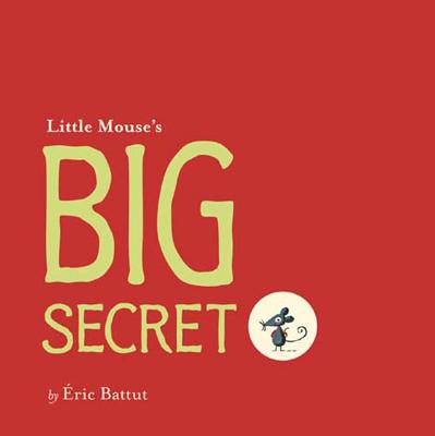 Little Mouse's Big Secret - Battut, Eric