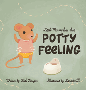 Little Mousey Has That Potty Feeling: A Potty Training Book for Toddlers
