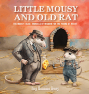 Little Mousy and Old Rat: The Mousy Tales: Morsels of Wisdom for the Young at Heart