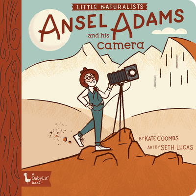 Little Naturalists: Ansel Adams and His Camera - Coombs, Kate, and Lucas, Seth (Illustrator)
