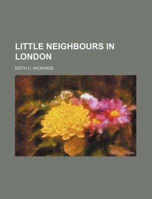 Little Neighbours in London - Rickards, Edith C