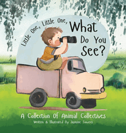 Little One, Little One, What Do You See?: A Collection Of Animal Collectives