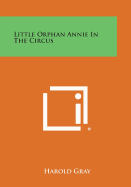 Little Orphan Annie in the Circus - Gray, Harold