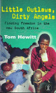 Little Outlaws, Dirty Angels: Finding Freedom in the New South Africa - Hewitt, Tom