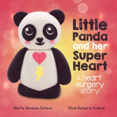 Little Panda and Her Super Heart: A heart surgery story - Almansa Esteva, Marta