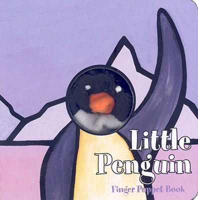 Little Penguin: Finger Puppet Book: (Finger Puppet Book for Toddlers and Babies, Baby Books for First Year, Animal Finger Puppets) - Chronicle Books, and Imagebooks