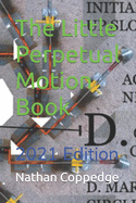 Little Perpetual Motion Book: 2021 Edition