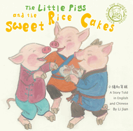 Little Pigs and the Sweet Rice Cakes: A Story Told in English and Chinese