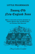 Little Pilgrimages Among Old New England Inns: Being an Account of Little Journeys to Various Quaint Inns and Hostelries of Colonial New England (1907)