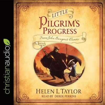 Little Pilgrim's Progress: From John Bunyan's Classic - Perkins, Derek (Read by), and Taylor, Helen L
