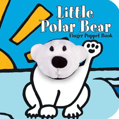 Little Polar Bear: Finger Puppet Book: (Finger Puppet Book for Toddlers and Babies, Baby Books for First Year, Animal Finger Puppets) - Chronicle Books, and Imagebooks
