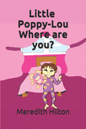 Little Poppy-Lou Where are you?