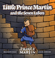 Little Prince Martin and the Seven Labors: Small Boys Can Do Big Jobs