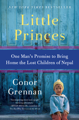 Little Princes: One Man's Promise to Bring Home the Lost Children of Nepal - Grennan, Conor