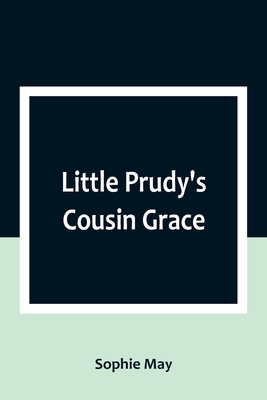 Little Prudy's Cousin Grace - May, Sophie