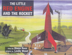 Little Red Engine and the Rocket - Ross, Diana