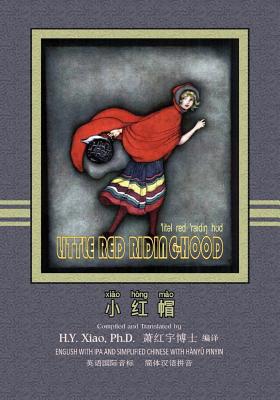 Little Red Riding-Hood (Simplified Chinese): 10 Hanyu Pinyin with IPA Paperback Color - Xiao, H Y, PhD