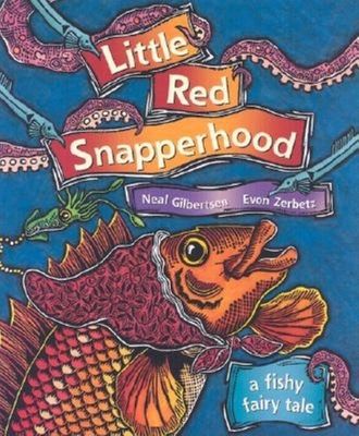 Little Red Snapperhood: A Fishy Fairy Tale - Gilbertsen, Neal