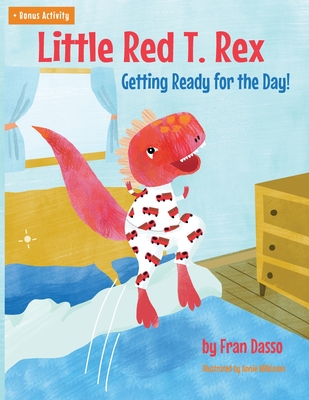 Little Red T. Rex: Getting Ready for the Day! - Dasso, Fran