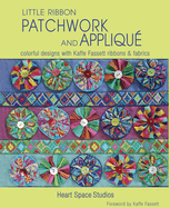 Little Ribbon Patchwork & Appliqu: Colorful Designs with Kaffe Fassett Ribbons and Fabrics