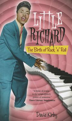 Little Richard: The Birth of Rock 'n' Roll - Kirby, David