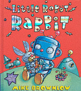 Little Robot Rabbit - Brownlow, Mike