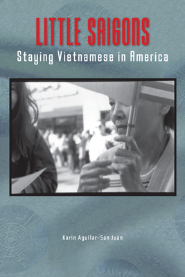 Little Saigons: Staying Vietnamese in America - Aguilar-San Juan, Karin