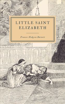 Little Saint Elizabeth: And Other Stories - Burnett, Frances Hodgson