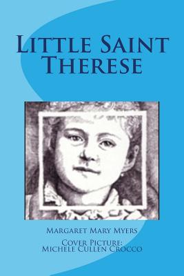 Little Saint Therese - Myers, Margaret Mary