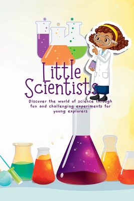 Little Scientists: Discover the World of Science Through Fun and Challenging Experiments for Young Explorers - Winder, Chris